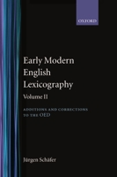 Early Modern English Lexicography, Vol. 2: Additions and Corrections to the OED 0198128495 Book Cover