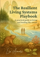 The Resilient Living Systems Playbook: A Practical Guide to Living and Healing Like Nature: Accessible Edition (Black & White) B0GFCZBS1Y Book Cover