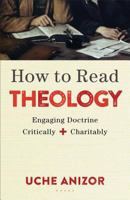 How to Read Theology: Engaging Doctrine Critically and Charitably 080104975X Book Cover