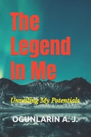 The Legend In Me: Unveiling My Potentials B0CQD77N1T Book Cover