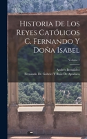 Historia De Los Reyes Católicos C. Fernando Y Doña Isabel; Volume 1 1017388660 Book Cover
