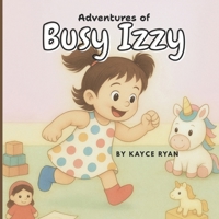 Adventures of Busy Izzy B0FN4BYQXW Book Cover