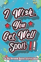 I Wish You Get Well Soon !! : The Big Boredom Buster Activity Book: Games and coloring pages in this Activity Book for adults, teens, some games for ... someone Sick or people who get bored Times B08CPBJXCF Book Cover