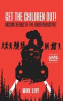 Get the Children Out!: Unsung heroes of the Kindertransport 1999378148 Book Cover