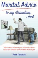 Marital Advice to my Grandson, Joel: How to be a husband your wife won't throw out of the window in the middle of the night. 0692998152 Book Cover