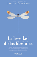 La Levedad de Las Libélulas: Hacia La Medicina de la Salud, Un Nuevo Enfoque Para Lograr El Equilibrio Físico Y Mental / The Lightness of Dragonflies 6076390786 Book Cover