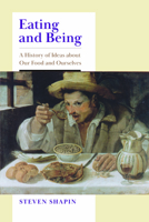 Eating and Being: A History of Ideas about Our Food and Ourselves 022683221X Book Cover