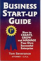 Business Start-Up Guide: How to Create, Grow, and Manage Your Own Successful Enterprise 0965321207 Book Cover