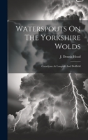 Waterspouts On The Yorkshire Wolds: Cataclysm At Langtoft And Driffield 1019410558 Book Cover