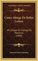 Cours Abrege De Belles Lettres: A L'Usage Du College De Montreal (1840) 1120458382 Book Cover