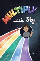 Multiply with Sky: A food adventure for kids that teaches multiplication B0CQD9N91F Book Cover