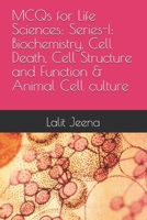 MCQs for Life Sciences: Series-I: Biochemistry, Cell Death, Cell Structure and Function and Animal MCQs for Life Sciences: Series-I: Biochemistry, ... Function and Animal: MCQs for Life Sciences B0F2HGKD89 Book Cover