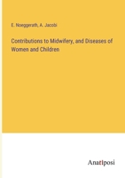 Contributions To Midwifery And Diseases Of Women And Children: With A Report On The Progress Of Obstetrics And Uterine And Infantile Pathology In 1858 1163121118 Book Cover