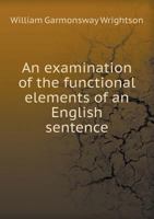 An Examination of the Functional Elements of an English Sentence 1296287734 Book Cover