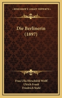 Die Berlinerin (1897) 1161071083 Book Cover