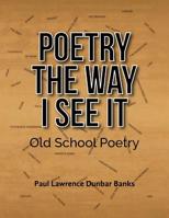 Poetry The Way I See It: Old School Poetry 1724362186 Book Cover