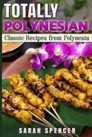 Totally Polynesian ***Color Edition***: Classic Recipes from Polynesia 198118712X Book Cover