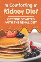 Comforting Kidney Diet: Getting Started With The Renal Diet: Starter'S Cookbook B09FSCJPLF Book Cover