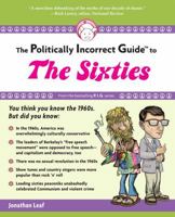 The Politically Incorrect Guide to the Sixties 1596985720 Book Cover