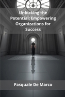 Unlocking the Potential: Empowering Organizations for Success B0DWN9FJTL Book Cover