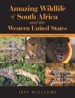 Amazing Wildlife of South Africa and the Western United States: Wildlife I Have Enjoyed Getting to Know and Photograph 1504393023 Book Cover