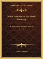 Linear Perspective And Model Drawing: A School And Art-Class Manual 1120637759 Book Cover
