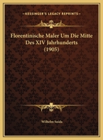 Florentinische Maler Um Die Mitte Des XIV Jahrhunderts (1905) 1161172459 Book Cover