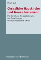 Christliche Hauskirche Und Neues Testament: Die Ikonologie Des Baptisteriums Von Dura Europos Und Das Diatessaron Tatians 3525533942 Book Cover