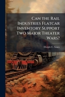 Can the Rail Industries Flatcar Inventory Support Two Major Theater Wars? 1288274688 Book Cover