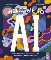 Welcome to AI: What is Artificial Intelligence and how will it change our lives? 0711293163 Book Cover