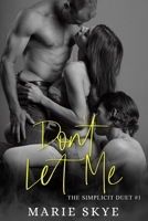 Don't Let Me (Simplicit Duet) 1090857195 Book Cover