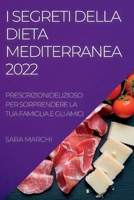 I Segreti Della Dieta Mediterranea 2022: Deliziosi Piatti Per Sorprendere La Tua Famiglia E Gli Amici 183789275X Book Cover
