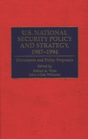 U.S. National Security Policy and Strategy, 1987-1994: Documents and Policy Proposals (Greenwood Reference Volumes on American Public Policy Formation) 0313296359 Book Cover