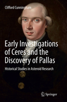 Early Investigations of Ceres and the Discovery of Pallas: Historical Studies in Asteroid Research 331928813X Book Cover