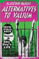 Alternatives to Valium: How Punk Rock Saved a Shy Boy's Life 1846975816 Book Cover