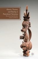History, Trauma, and Healing in Postcolonial Narratives: Reconstructing Identities 1349474452 Book Cover