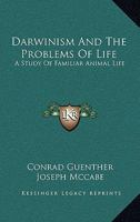 Darwinism And The Problems Of Life: A Study Of Familiar Animal Life 116311720X Book Cover