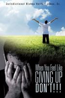 When You Feel Like Giving Up Don't!!! 1626976627 Book Cover