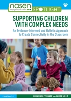 Supporting Children with Complex Needs: An Evidence-Informed and Holistic Approach to Create Connectivity in the Classroom (nasen spotlight) 1032293179 Book Cover