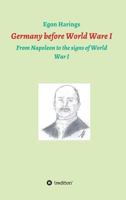 Germany before World War I: From Napoleon to the signs of World War I 3746987350 Book Cover