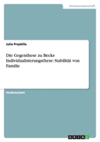 Die Gegenthese zu Becks Individualisierungsthese: Stabilität von Familie 3640155904 Book Cover