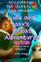 Lulu and Max's Great Adventures: Discovering the secrets of good manners (FULL STORY) B0DQ5979PR Book Cover