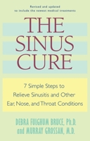 The Sinus Cure: 7 Simple Steps to Relieve Sinusitis and Other Ear, Nose, and Throat Conditions 0345439716 Book Cover