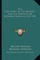 The Last Fight of 'the Revenge' at Sea Under the Command of Vice-Admiral Sir Richard Grenville On the 10-11Th of September 1591: Described by Sir ... Van Linschoten in Dutch, 1596; English, 9356702861 Book Cover