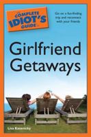 The Complete Idiot's Guide to Girlfriend Getaways 1592578217 Book Cover