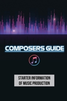 Composers Guide: Starter Information Of Music Production: Start Writing Music B09CGCW77F Book Cover