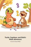 Turtle, Capybara, And Sloth’s Math Adventure B0FR35PJLG Book Cover