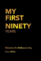 My First Ninety Years: Memoirs of a Melbourne Boy 1669885402 Book Cover