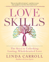 Love Skills: The Keys to Unlocking Lasting, Wholehearted Love 160868623X Book Cover