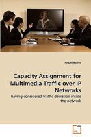 Capacity Assignment for Multimedia Traffic over IP Networks: having considered traffic deviation inside the network 3639207432 Book Cover